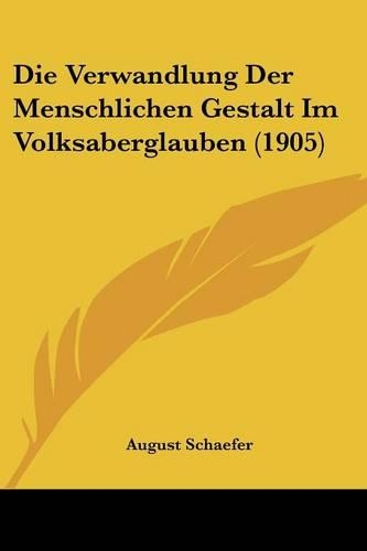 Die Verwandlung Der Menschlichen Gestalt Im Volksaberglauben (1905)