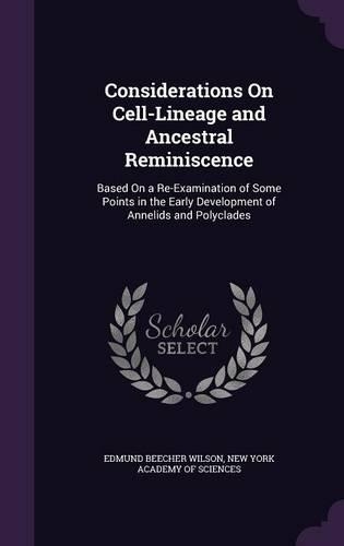 Considerations on Cell-Lineage and Ancestral Reminiscence: Based on a Re-Examination of Some Points in the Early Development of Annelids and Polyclades