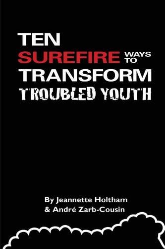 Ten Surefire Ways to Transform Troubled Youth