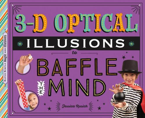3-D Optical Illusions to Baffle the Mind: (Super Simple Magic and Illusions)