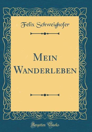 Mein Wanderleben (Classic Reprint)