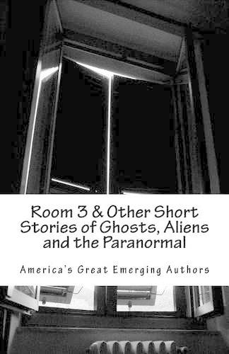 Room 3 & Other Short Stories of Ghosts, Aliens and the Paranormal