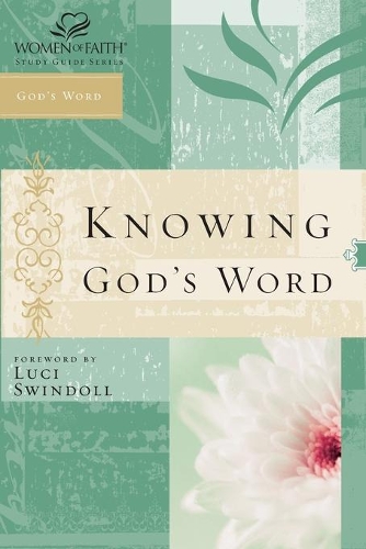 Knowing God's Word: Women of Faith Study Guide Series(Women of Faith Study Guide Series)