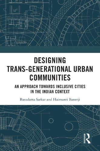 Designing Trans-Generational Urban Communities: An Approach towards Inclusive Cities in the Indian Context