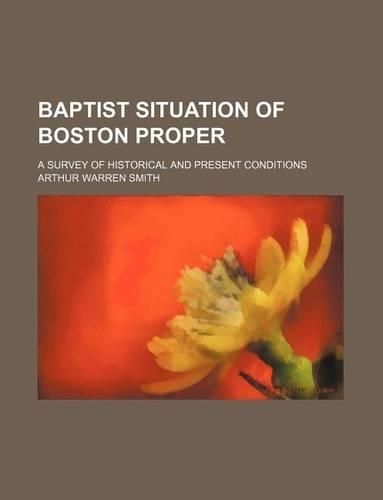 Baptist Situation of Boston Proper; A Survey of Historical and Present Conditions