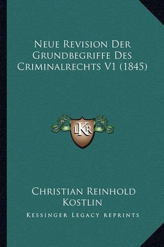 Neue Revision Der Grundbegriffe Des Criminalrechts V1 (1845)