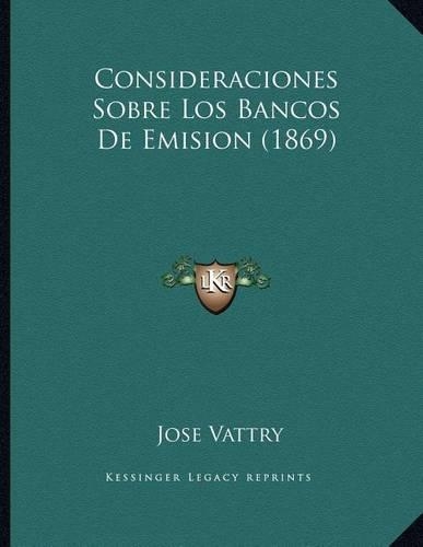 Consideraciones Sobre Los Bancos De Emision (1869)