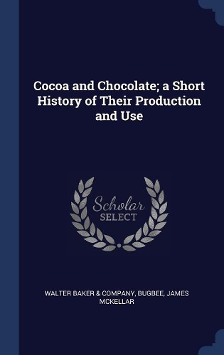 Cocoa and Chocolate; a Short History of Their Production and Use