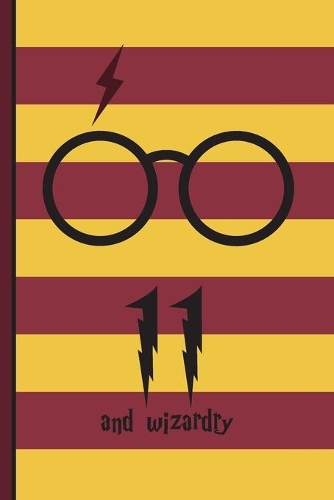11 and Wizardry: Harry Potter Birthday Gift for 11 Year Old Boy or Girl - Blank Lined Notebook Journal for 11th Birthday