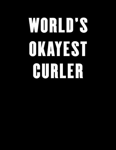 World's Okayest Curler: Lined Notebook Journal 100 Pages