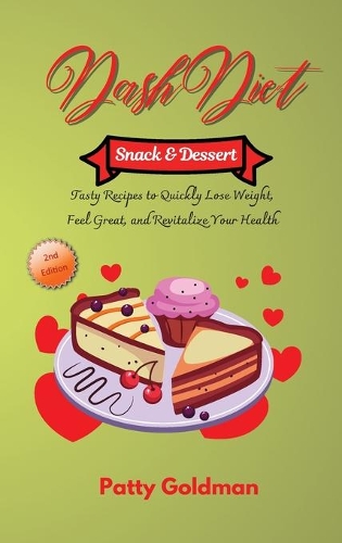 Dash Diet - Snack and Dessert Recipes: Quick and Easy DASH Diet Snack and Dessert Recipes for Health and Weight Loss