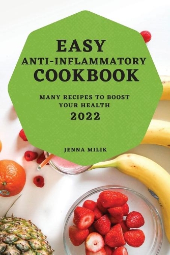 Easy Anti-Inflammatory Cookbook 2022: Many Recipes to Boost Your Health
