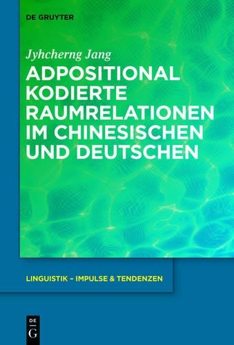 Adpositional Kodierte Raumrelationen Im Chinesischen Und Deutschen: (Linguistik - Impulse & Tendenzen)