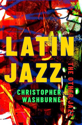 Latin Jazz: The Other Jazz(Currents in Latin American and Iberian Music)