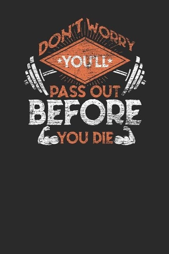 Don't Worry You'll Pass Out Before You Die: Fitness Trainer Notebook, Blank Lined (6 x 9 - 120 pages) Sports Themed Notebook for Daily Journal, Diary, and Gift