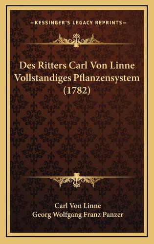 Des Ritters Carl Von Linne Vollstandiges Pflanzensystem (1782)
