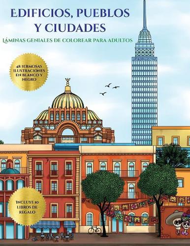 Láminas geniales de colorear para adultos (Edificios, pueblos y ciudades): Este libro contiene 48 láminas para colorear que se pueden usar para pintarlas, enmarcarlas y / o meditar con ellas. Puede fotocopiarse, imprimirse (5 Láminas Geniales de Colorear Para Adultos)