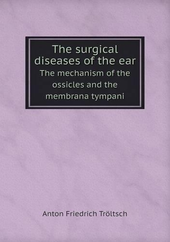 The surgical diseases of the ear The mechanism of the ossicles and the membrana tympani