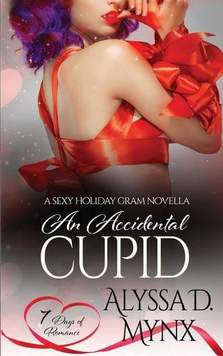 An Accidental Cupid: A 7 Days of Romance Collection(1 Sexy Holiday Grams, Inc.)