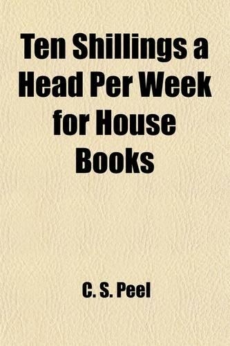 Ten Shillings a Head Per Week for House Books