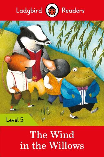 Ladybird Readers Level 5 - The Wind in the Willows (ELT Graded Reader): (Ladybird Readers)