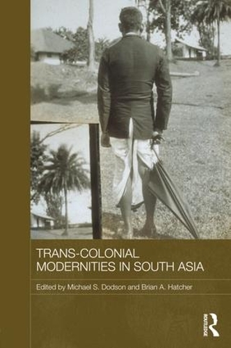 Trans-Colonial Modernities in South Asia