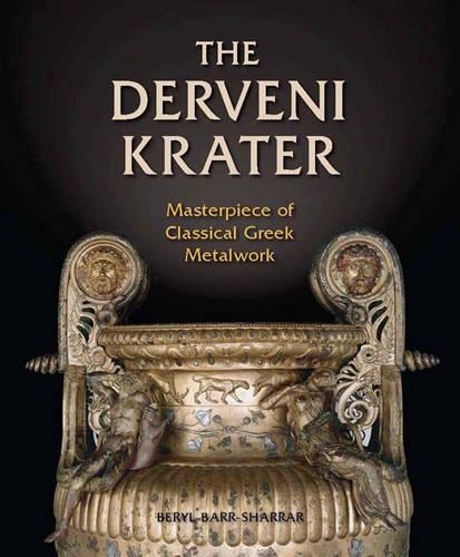 The Derveni Krater: Masterpiece of Classical Greek Metalwork(1 Ancient Art and Architecture in Context)