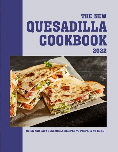 The New Quesadilla Cookbook 2022
