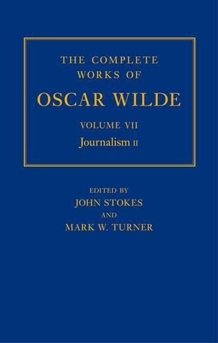 The Complete Works of Oscar Wilde: Volume VII: Journalism II