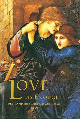 Love is Enough: Pre-Raphaelite Paintings and Poems
