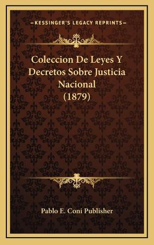 Coleccion De Leyes Y Decretos Sobre Justicia Nacional (1879)