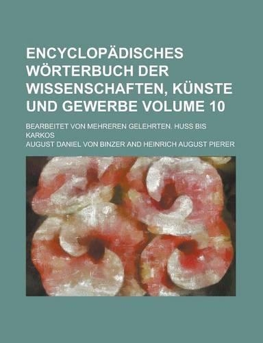 Encyclopadisches Worterbuch Der Wissenschaften, Kunste Und Gewerbe; Bearbeitet Von Mehreren Gelehrten. Huss Bis Karkos Volume 10