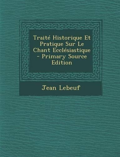 Traite Historique Et Pratique Sur Le Chant Ecclesiastique