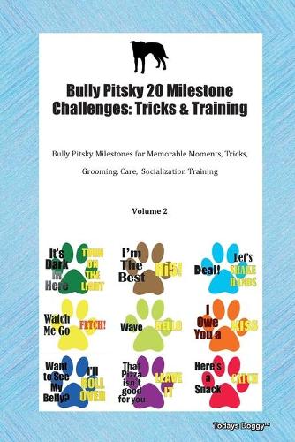 Bully Pitsky 20 Milestone Challenges: Tricks & Training Bully Pitsky Milestones for Memorable Moments, Tricks, Grooming, Care, Socialization Training Volume 2