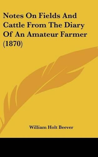 Notes On Fields And Cattle From The Diary Of An Amateur Farmer (1870)