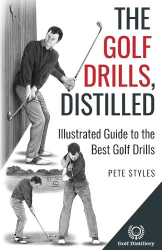 The Golf Drills, Distilled: Illustrated Guide to the Best Golf Drills(Golf, Distilled)