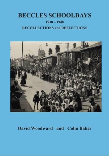 Beccles Schooldays 1930-1948: Recollections and Reflections