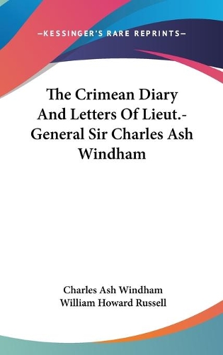 The Crimean Diary And Letters Of Lieut.-General Sir Charles Ash Windham