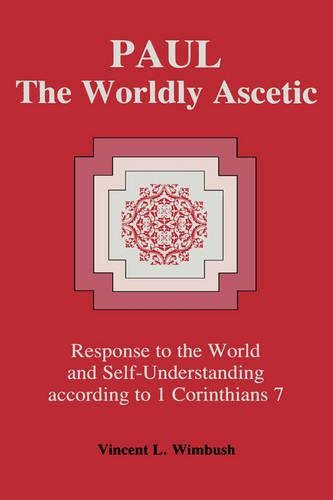 Paul, the Worldly Ascetic: Response to the World and Self-Understanding According to 1 Corinthians 7