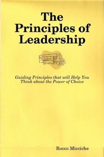 The Principles of Leadership The People and Events That Inspired My Vision of True Leadership