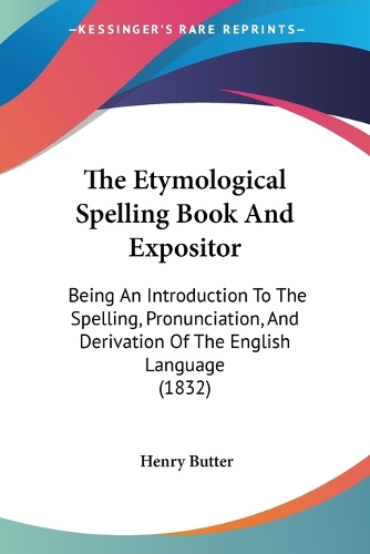 The Etymological Spelling Book And Expositor