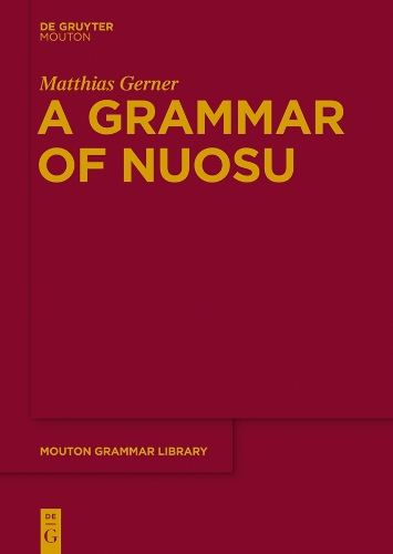 A Grammar of Nuosu: (64 Mouton Grammar Library [MGL])