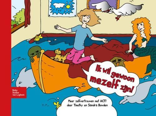 Ik Wil Gewoon Mezelf Zijn!: Meer Zelfvertrouwen Met ACT