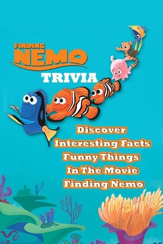 Finding Nemo Trivia: Discover Interesting Facts, Funny Things In The Movie Finding Nemo: Gift Ideas for Holiday