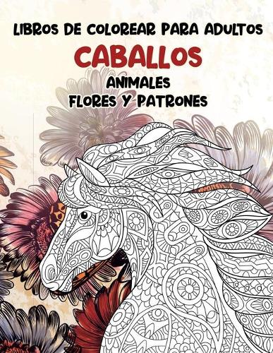 Libros de colorear para adultos - Flores y patrones - Animales - Caballos