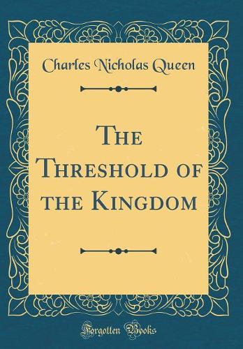 The Threshold of the Kingdom (Classic Reprint)