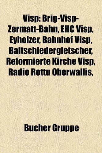 Visp: Brig-Visp-Zermatt-Bahn, Ehc Visp, Eyholzer, Bahnhof Visp, Baltschiedergletscher, Reformierte Kirche Visp, Radio Rottu Oberwallis,