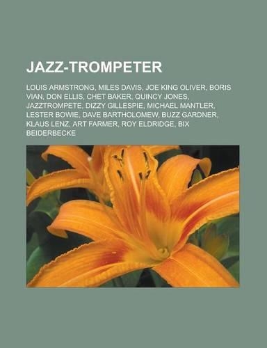Jazz-Trompeter: Louis Armstrong, Miles Davis, Joe King Oliver, Boris Vian, Don Ellis, Chet Baker, Quincy Jones, Jazztrompete, Dizzy Gillespie
