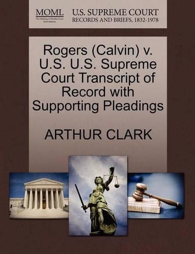 Rogers (Calvin) V. U.S. U.S. Supreme Court Transcript of Record with Supporting Pleadings