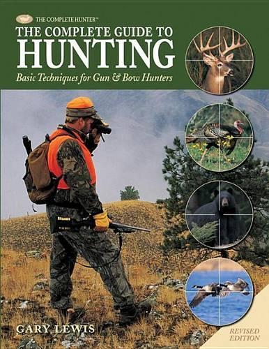 Complete Guide to Hunting: Basic Techniques for Gun & Bow Hunters